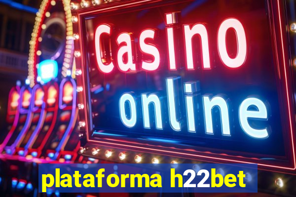 plataforma h22bet